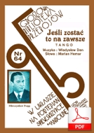 Jeśli zostać, to na zawsze - tango
muz. Władysław Daniłowski
sł. Marian Hemar
od Tadzia
